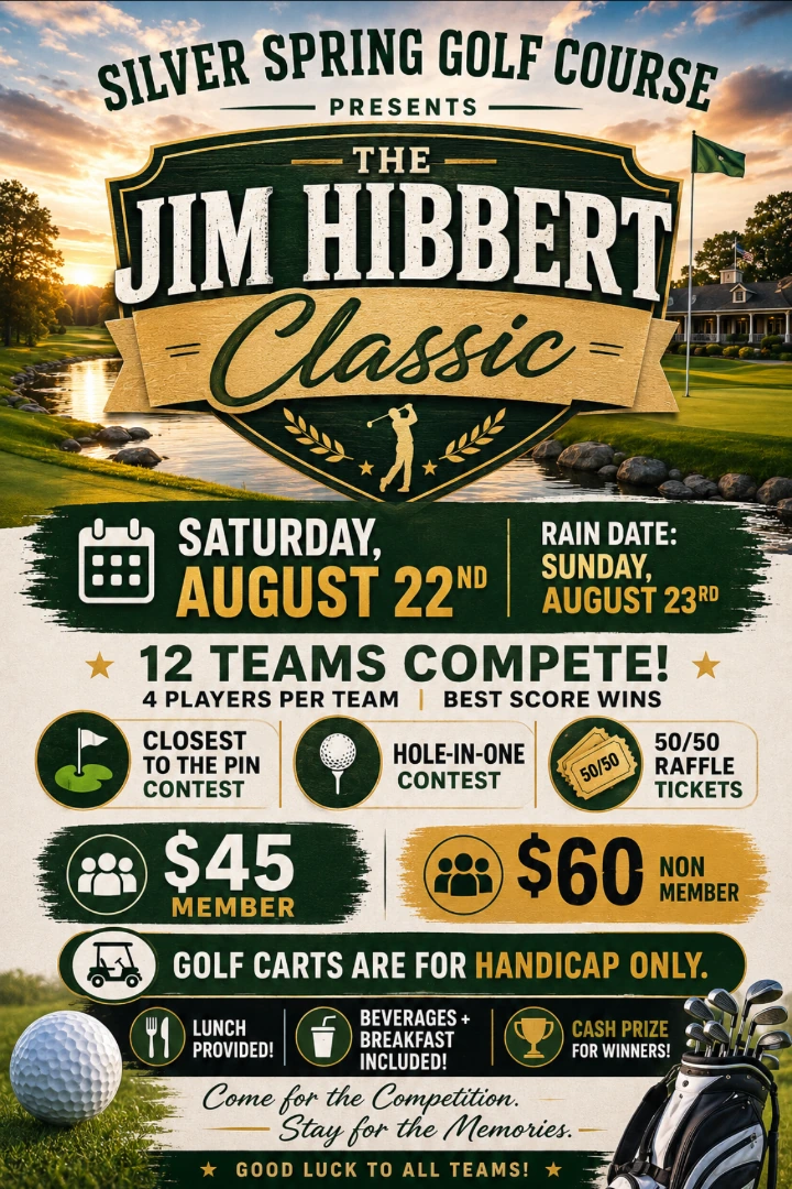 Flyer for the Jim Hibbert Classic golf tournament at Silver Spring Golf Course, Saturday August 22 2026 with a rain date of Sunday August 23. Twelve teams compete, four players per team, best score wins. Entry is $45 per member and $60 per non-member. Includes a closest-to-the-pin contest, hole-in-one contest, and 50/50 raffle tickets. Breakfast, lunch and beverages are included, with a cash prize for the winners. Golf carts are for handicap use only.